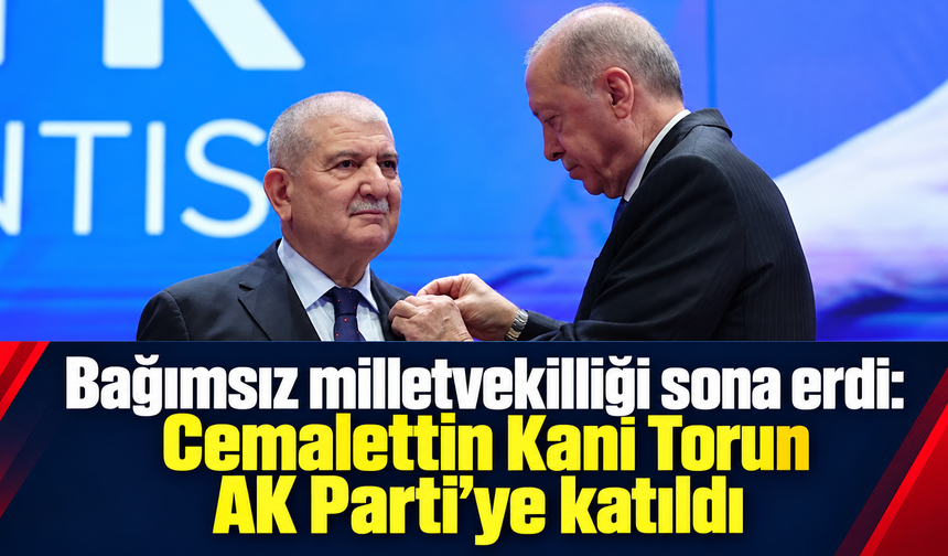 Bağımsız milletvekilliği sona erdi: Cemalettin Kani Torun AK Parti’ye katıldı.