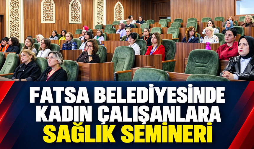 Fatsa Belediyesinde kadın çalışanlara sağlık semineri