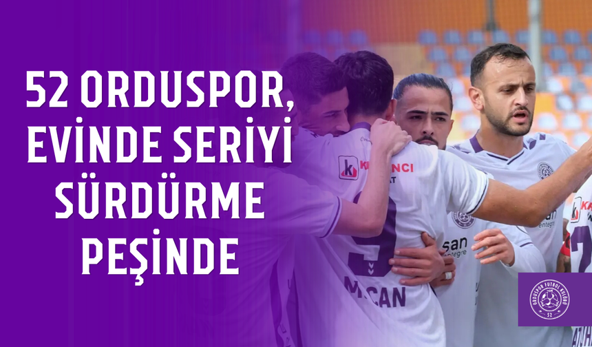 52 Orduspor, evinde seriyi sürdürme peşinde