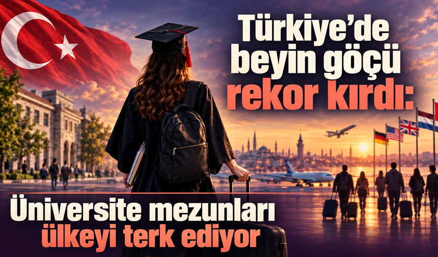 Türkiye’de beyin göçü rekor kırdı: Üniversite mezunları ülkeyi terk ediyor
