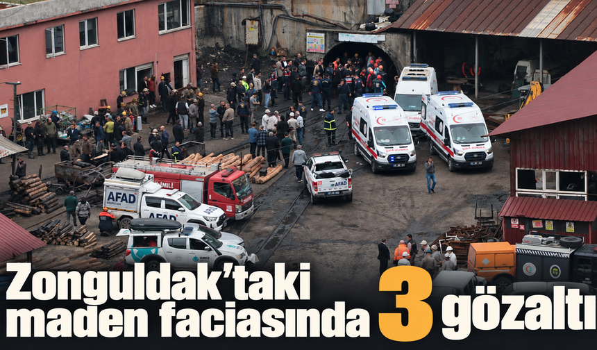 Zonguldak'taki maden faciasında 3 gözaltı