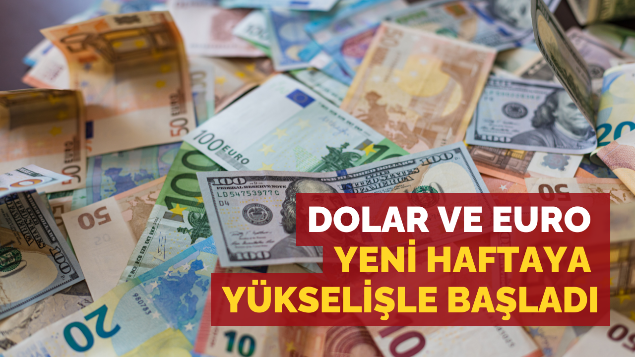 Dolar ve Euro yeni haftaya yükselişle başladı
