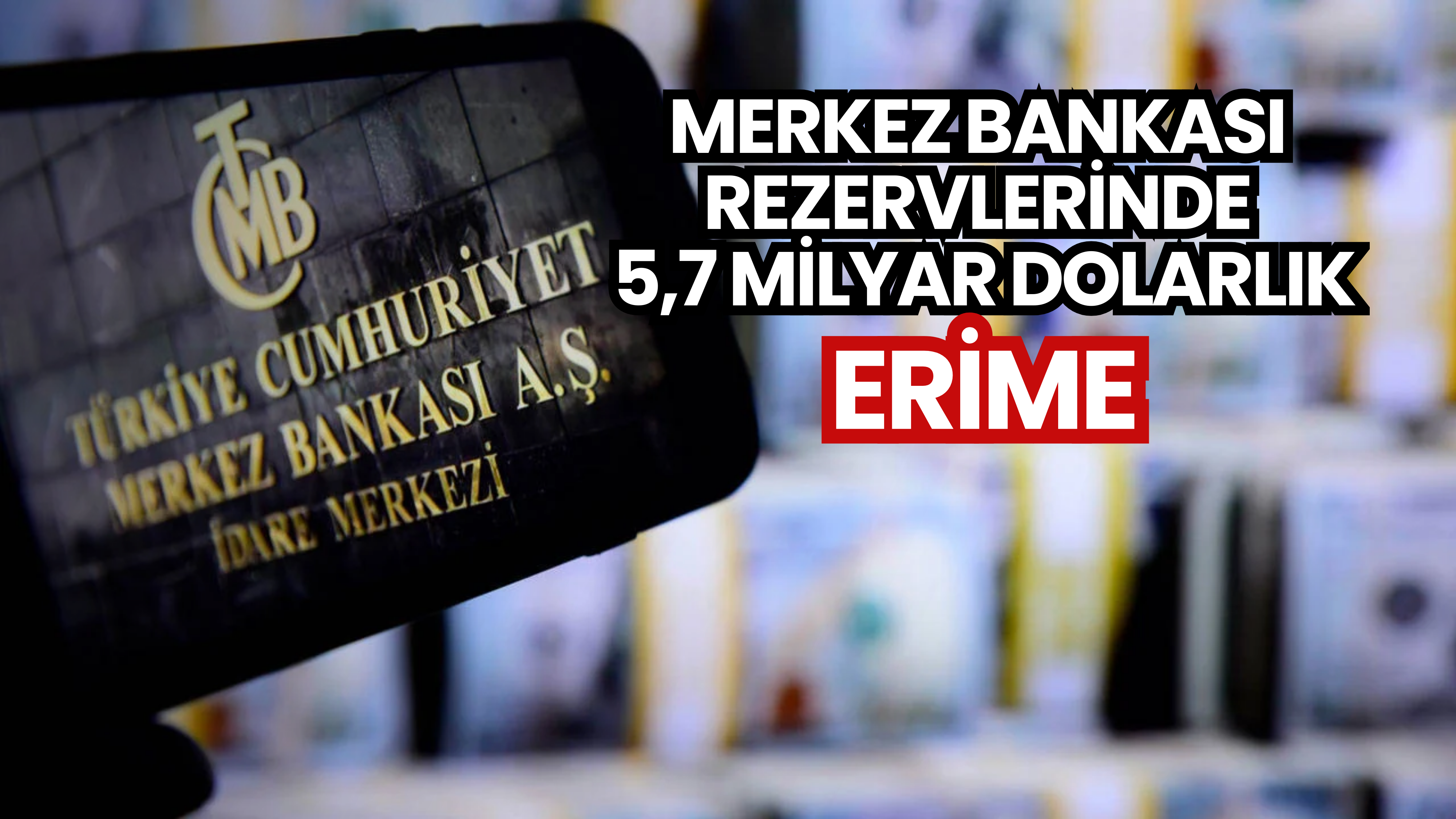 Merkez Bankası rezervlerinde 5,7 milyar dolarlık erime!