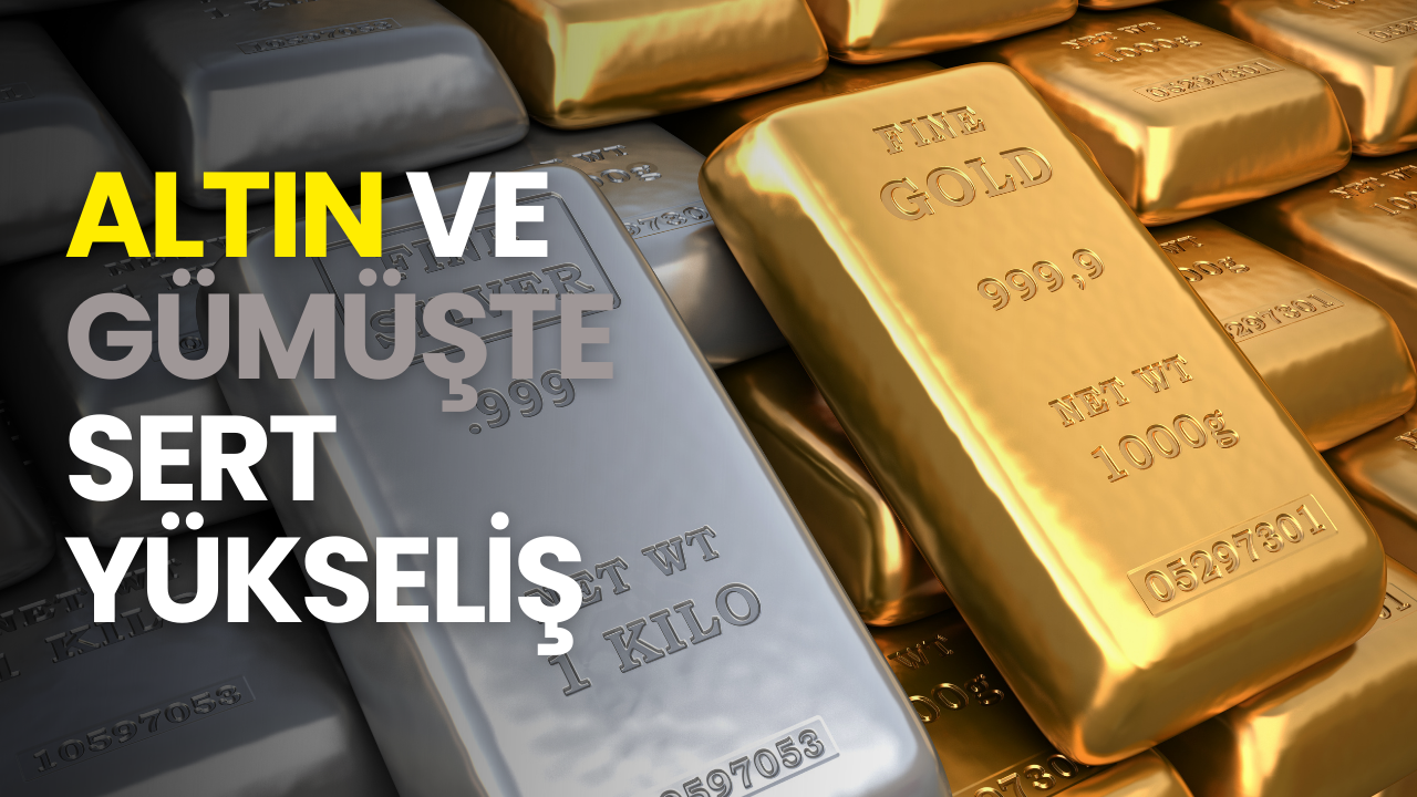 Altın ve gümüşte sert yükseliş