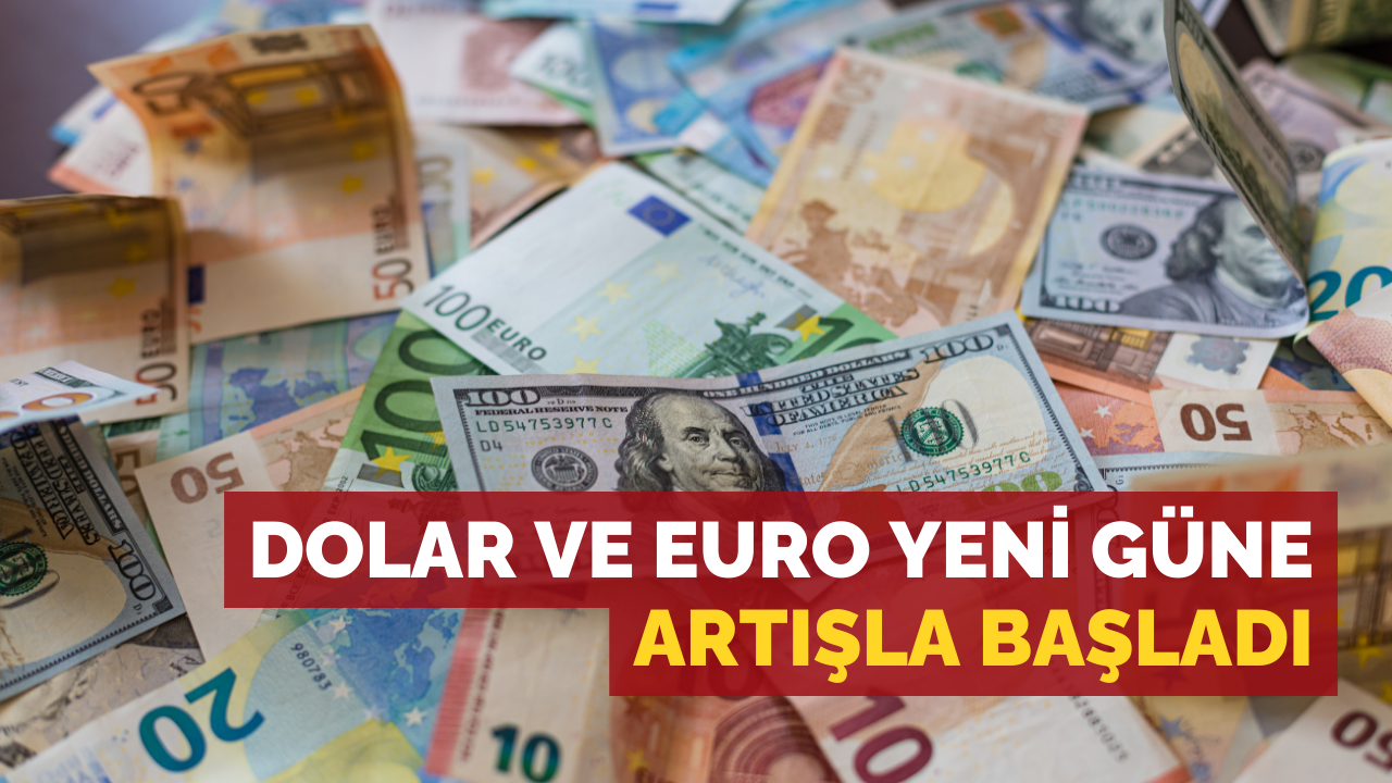 Dolar ve Euro yeni güne artışla başladı