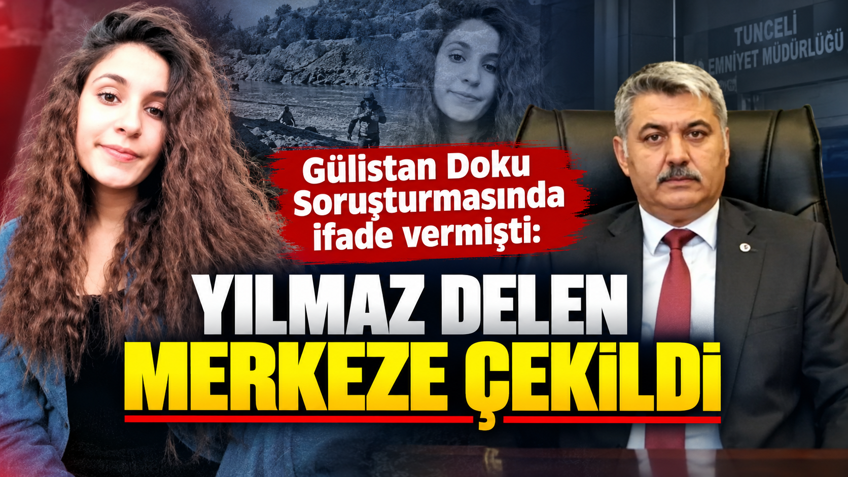 Gülistan Doku Soruşturmasında ifade vermişti: Yılmaz Delen merkeze çekildi