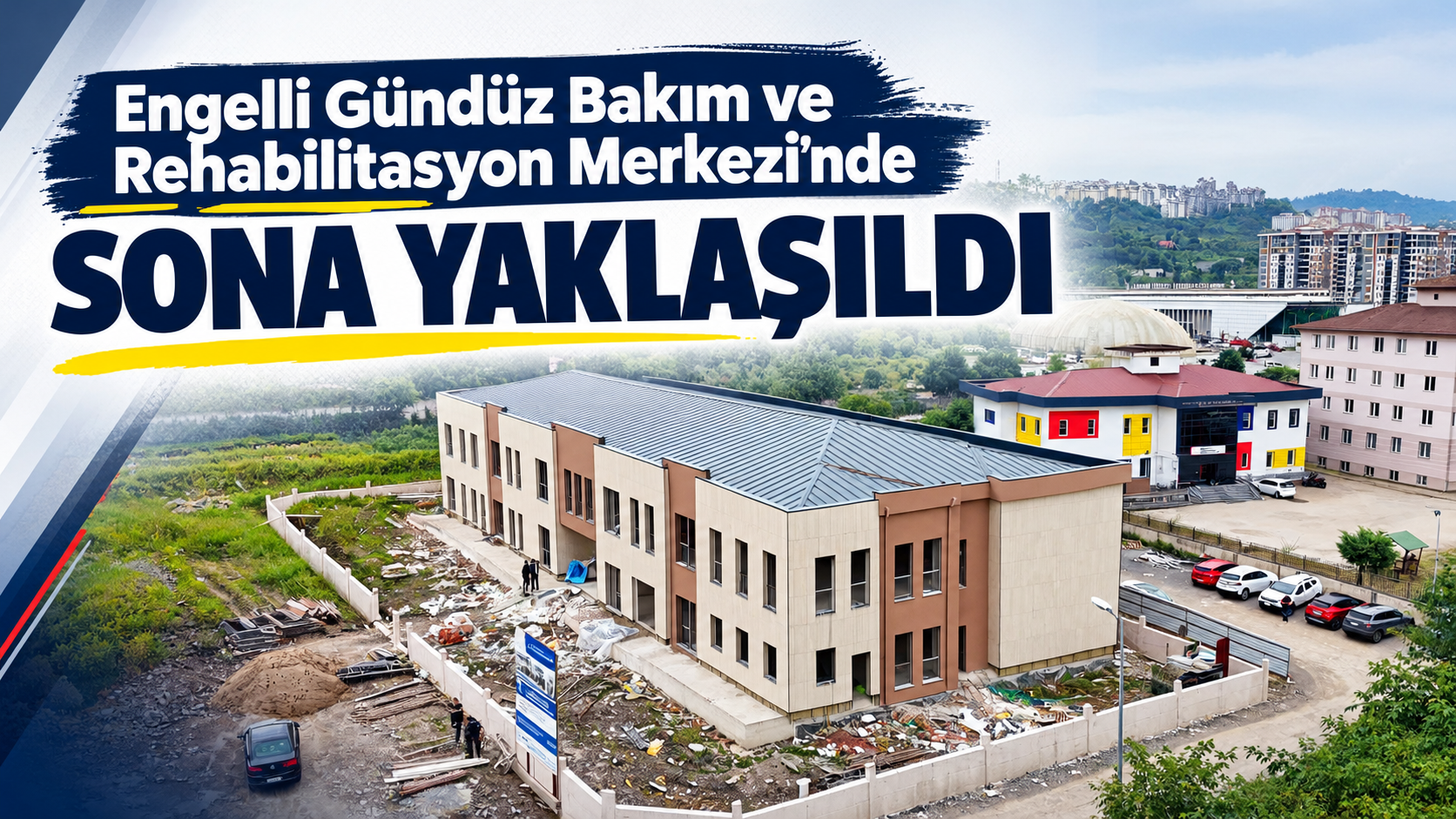 Engelli Gündüz Bakım ve Rehabilitasyon Merkezi’nde sona yaklaşıldı