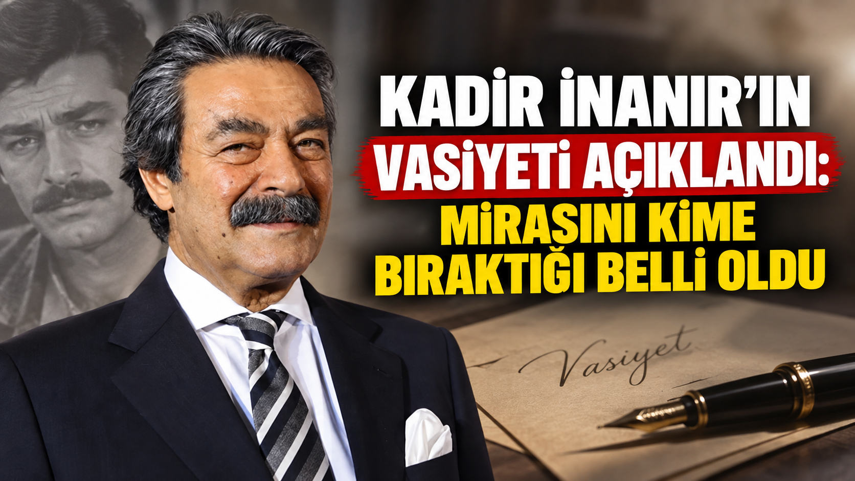 Kadir İnanır’ın vasiyeti açıklandı: Mirasını kime bıraktığı belli oldu