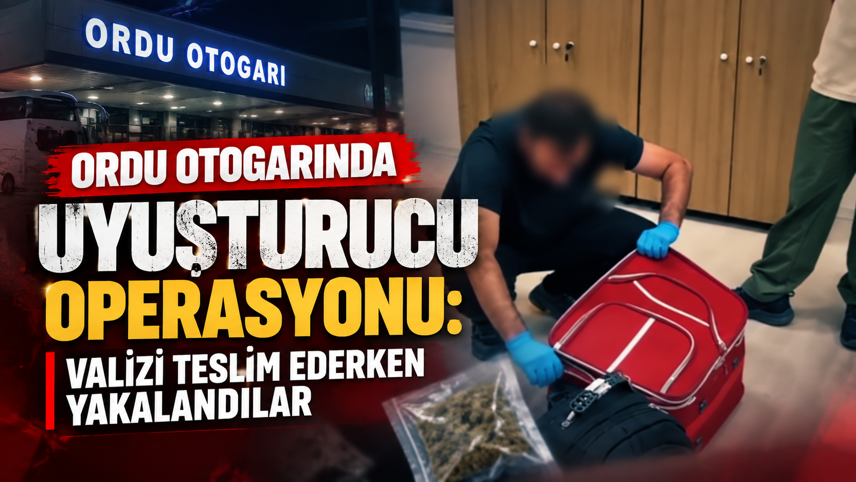 Ordu otogarında uyuşturucu operasyonu: Valizi teslim ederken yakalandılar