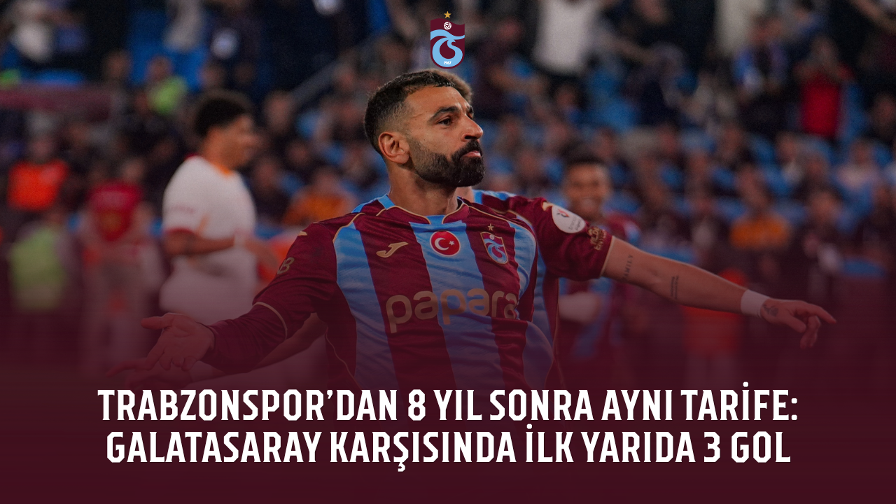 Trabzonspor’dan 8 yıl sonra aynı tarife: Galatasaray karşısında ilk yarıda 3 gol