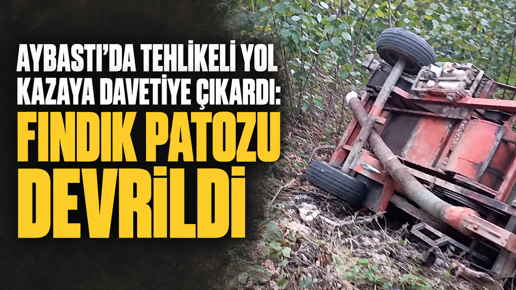 Aybastı’da tehlikeli yol kazaya davetiye çıkardı: Fındık patozu devrildi