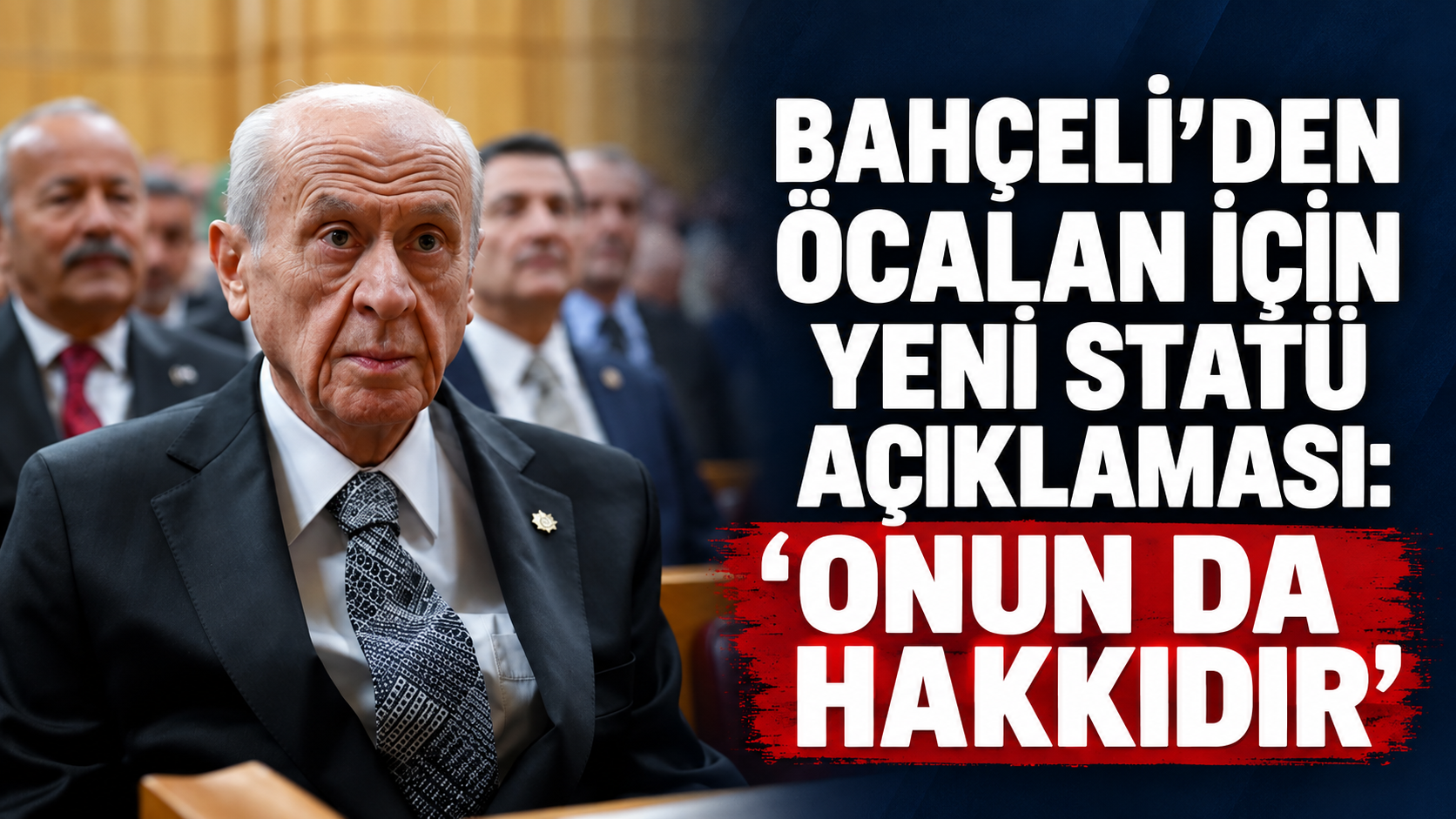 Bahçeli’den Öcalan için yeni statü açıklaması: “Onun da hakkıdır”