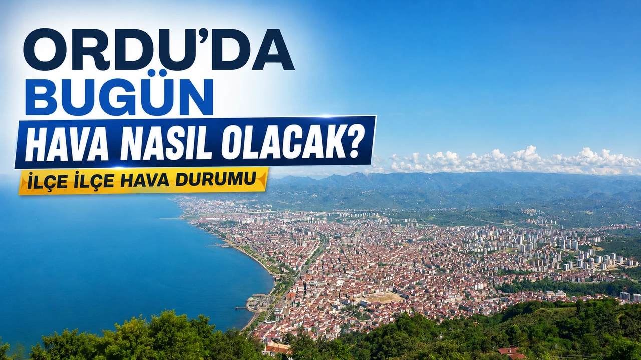 Ordu'da bugün hava nasıl olacak?