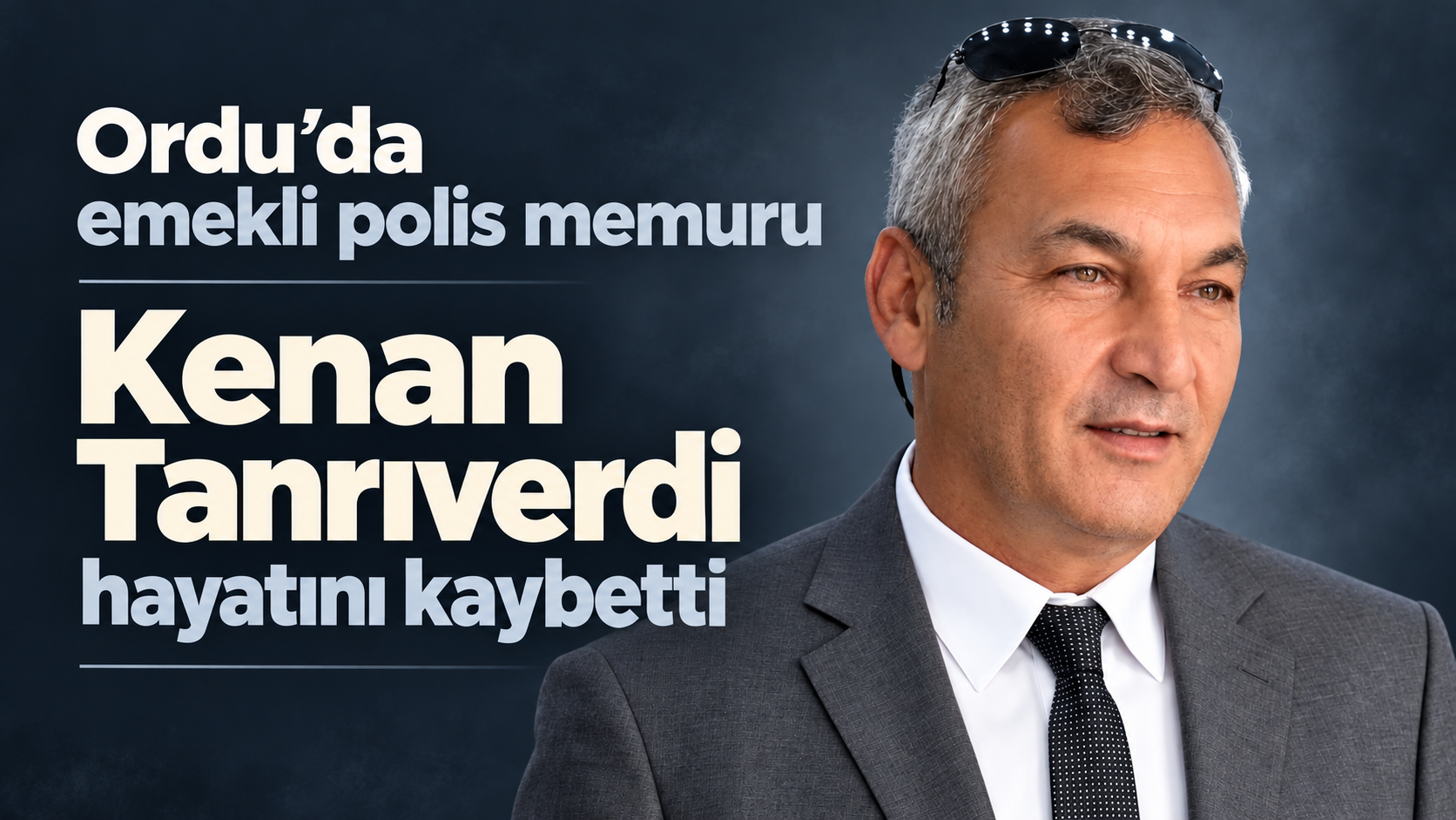 Ordu’da emekli polis memuru Kenan Tanrıverdi hayatını kaybetti