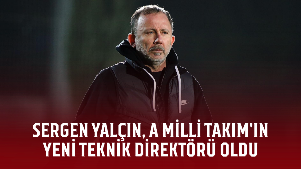 Sergen Yalçın, A Milli Takım'ın yeni teknik direktörü oldu