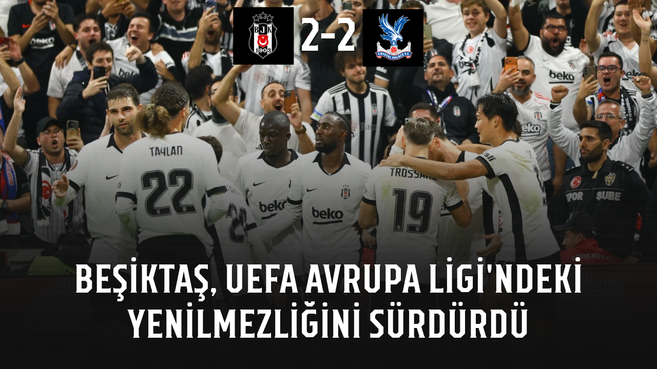 Beşiktaş, UEFA Avrupa Ligi'ndeki yenilmezliğini sürdürdü